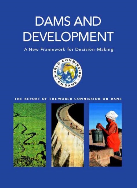 Dams and Development : A New Framework for Decision-making - The Report of the World Commission on Dams, Paperback / softback Book