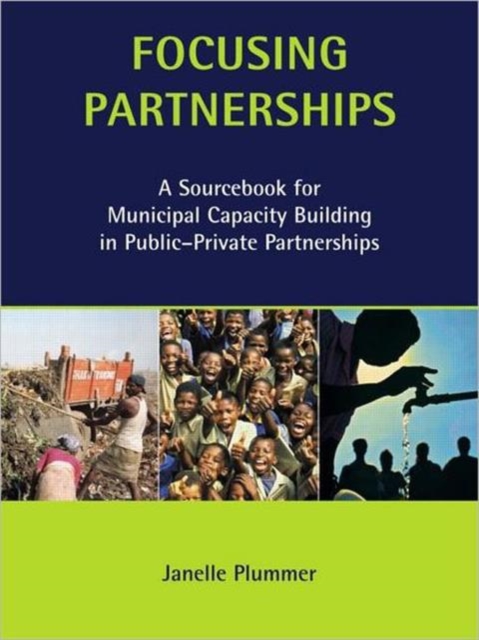 Focusing Partnerships : A Sourcebook for Municipal Capacity Building in Public-private Partnerships, Paperback / softback Book