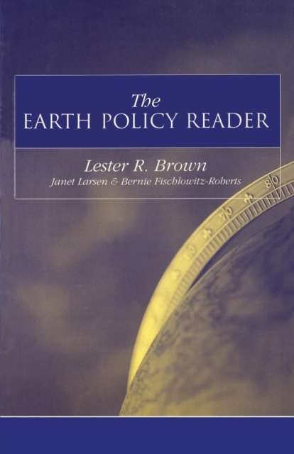The Earth Policy Reader : Today's Decisions, Tomorrow's World, Paperback / softback Book