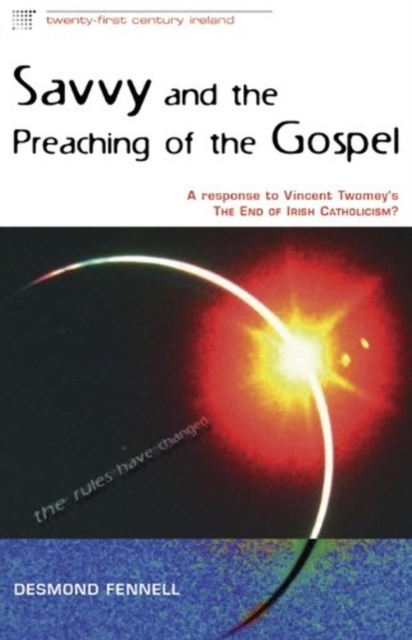 Savvy and the Preaching of the Gospel : A Response to Vincent Twomey's the End of Irish Catholicism?, Paperback / softback Book