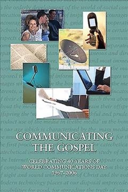 Communicating the Gospel : Celebrating 40 Years of World Communications Day 1967-2006, Paperback / softback Book