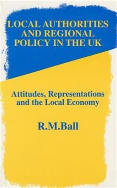 Local Authorities & Regional Policy In UK : Attitudes, Representations and the Local Economy, Paperback / softback Book