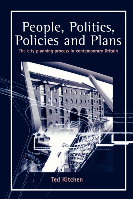 People, Politics, Policies and Plans : The City Planning Process in Contemporary Britain, Paperback / softback Book