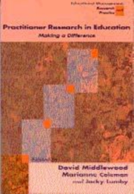 Practitioner Research in Education : Making a Difference, Paperback / softback Book