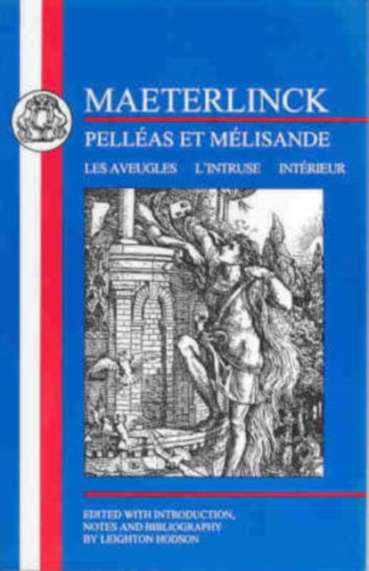 Maeterlinck: Pelleas et Melisande, with Les Aveugles, L'Intruse, Interieur, Paperback / softback Book