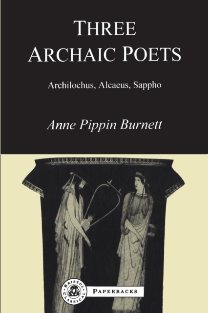 Three Archaic Poets : Archilochus, Alcaeus, Sappho, Paperback / softback Book