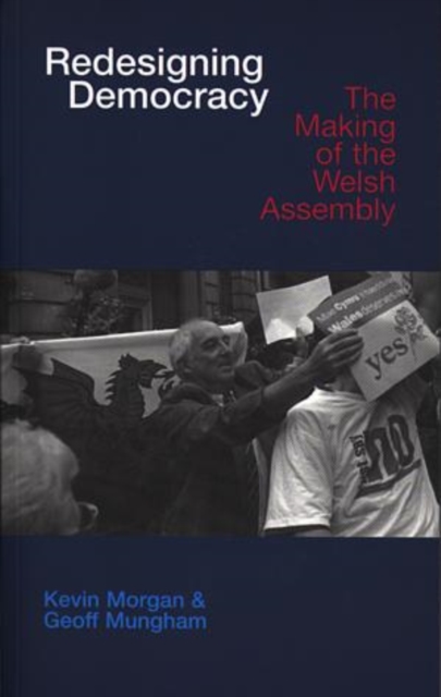 Redesigning Democracy : The Making of the Welsh Assembly, Paperback / softback Book