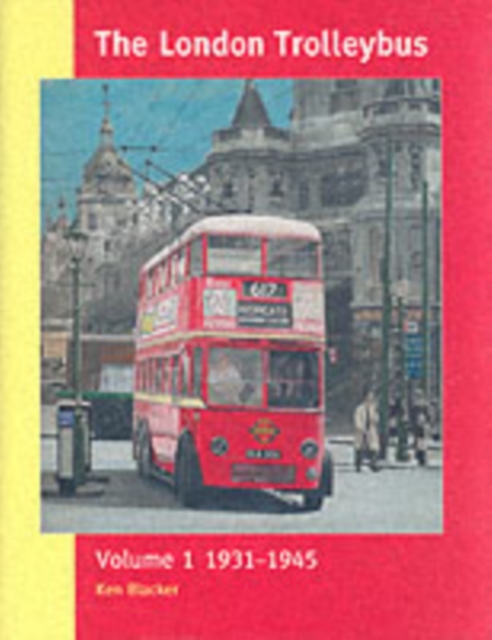 The London Trolleybus : 1931-1945 Vol 1, Hardback Book