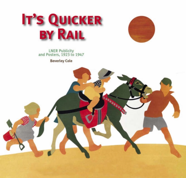 It's Quicker by Rail : LNER Publicity, 1923-1947, Paperback Book