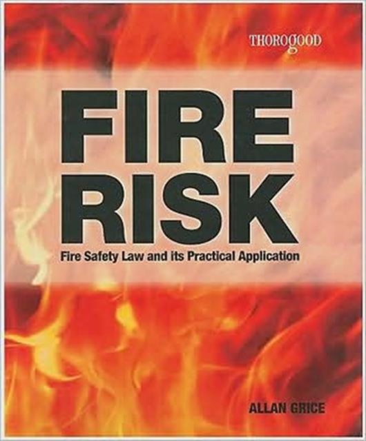 Fire Risk : Fire Safety Law and Its Practical Application, Paperback / softback Book