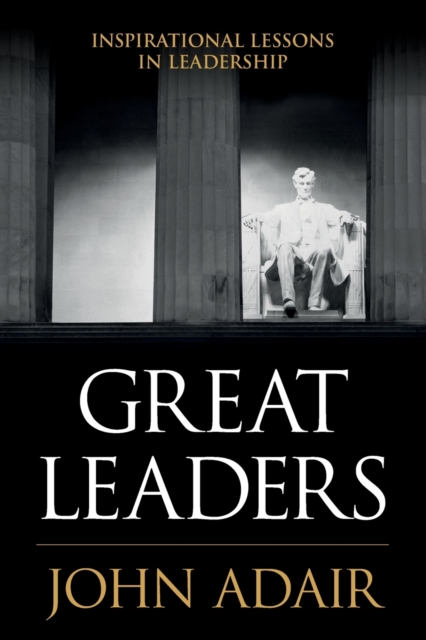 Great Leaders : Inspirational Lessons in Leadership, Paperback / softback Book