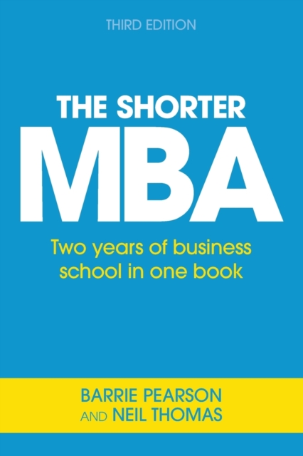The Shorter MBA : A Practical Approach to the Key Business Skills, Paperback / softback Book