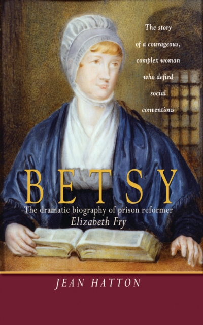 Betsy : The dramatic biography of prison reformer Elizabeth Fry, Paperback / softback Book