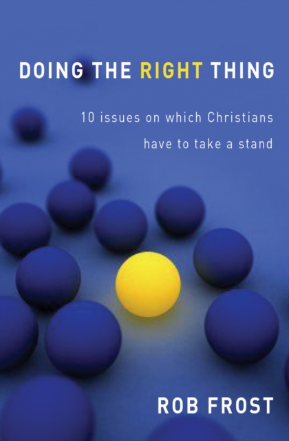 Doing The Right Thing : 10 issues on which Christians have to take a stand, Paperback / softback Book