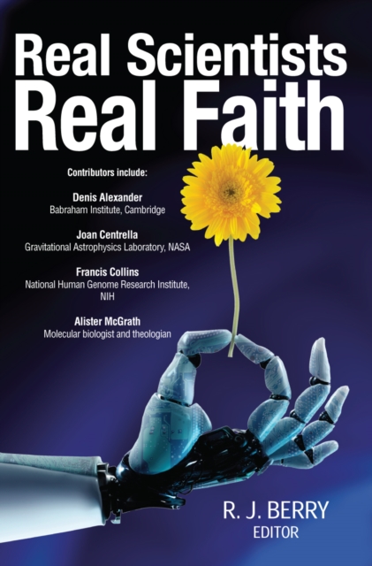 Real Scientists Real Faith : 17 leading scientists reveal the harmony between their science and their faith, Paperback / softback Book