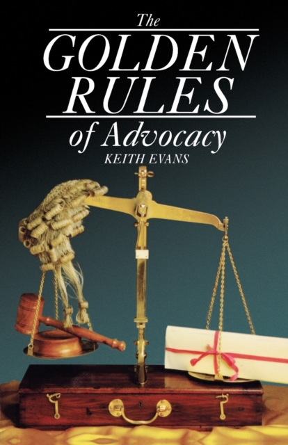 The Golden Rules of Advocacy, Paperback / softback Book