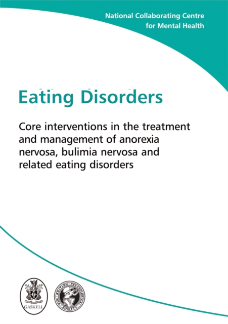 Eating Disorders : Core Interventions in the Treatment and Management of Anorexia Nervosa, Bulimia Nervosa and Related Eating Disorders, Mixed media product Book