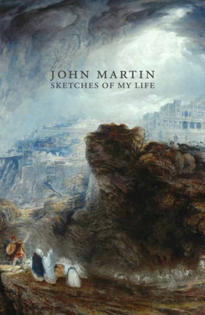 My Autobiography, John Martin: Sketches of My Life, Paperback / softback Book