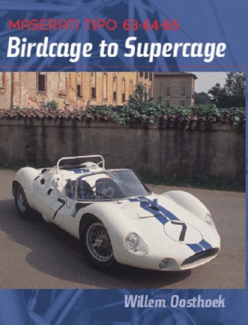 Maserati Tipo 63 64 65 : Birdcage to Supercage, Hardback Book