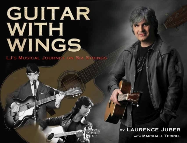 Guitar with Wings : WLJ's Musical Journey on Six Strings, Hardback Book