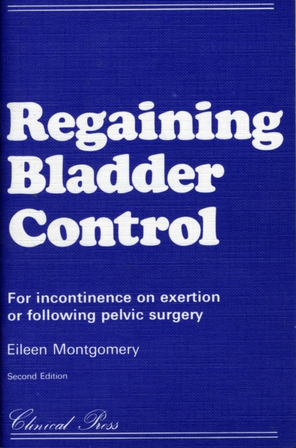 Regaining Bladder Control : For Incontinence on Exertion or Following Pelvic Surgery, Paperback / softback Book