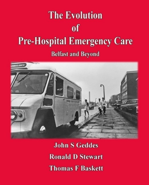 Evolution of Pre-Hospital Emergency Care : Belfast & Beyond, Paperback / softback Book