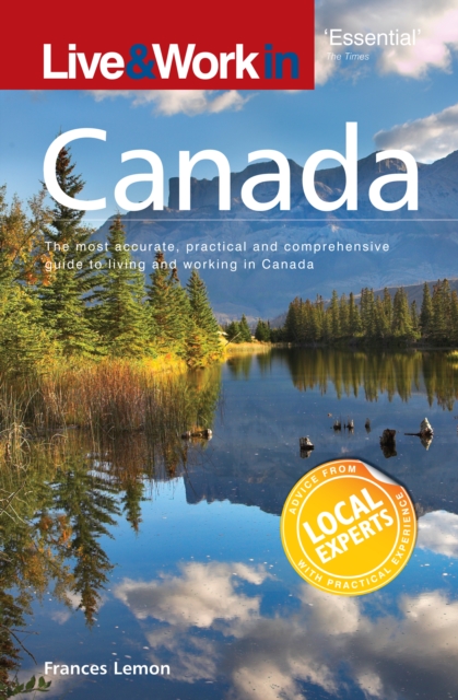 Live & Work in Canada : The Most Accurate, Practical and Comprehensive Guide to Living in Canada, Paperback / softback Book