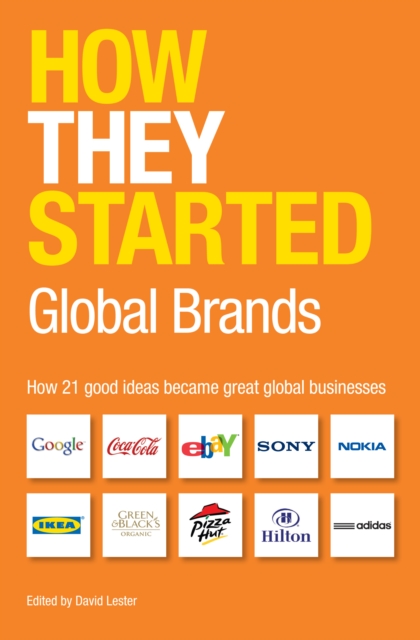 How They Started: Global Brands : How 21 good ideas became great global businesses, EPUB eBook