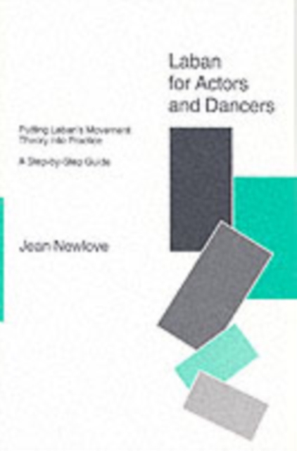 Laban for Actors and Dancers : Putting Laban's Movement Theory into Practice - A Step-by-Step Guide, Paperback / softback Book