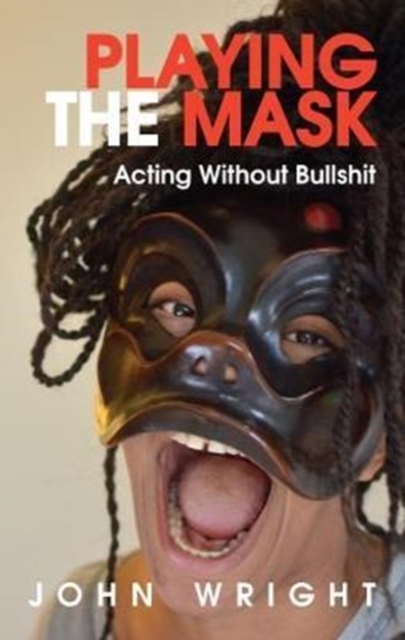 Playing the Mask : Acting Without Bullshit, Paperback / softback Book