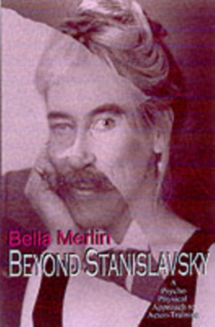 Beyond Stanislavsky : The Psycho-Physical Approach to Actor Training, Paperback / softback Book
