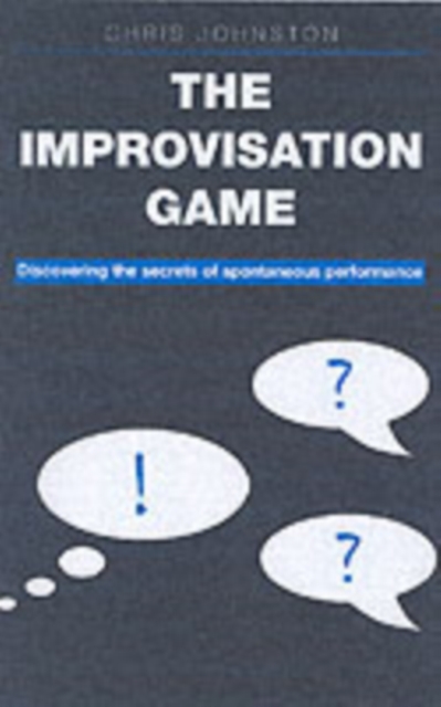 The Improvisation Game : Discovering the Secrets of Spontaneous Performance, Paperback / softback Book