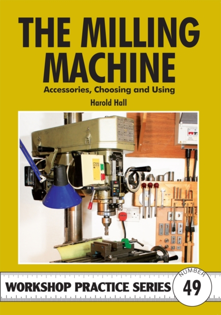 The Milling Machine : And Accessories, Choosing and Using, Paperback / softback Book