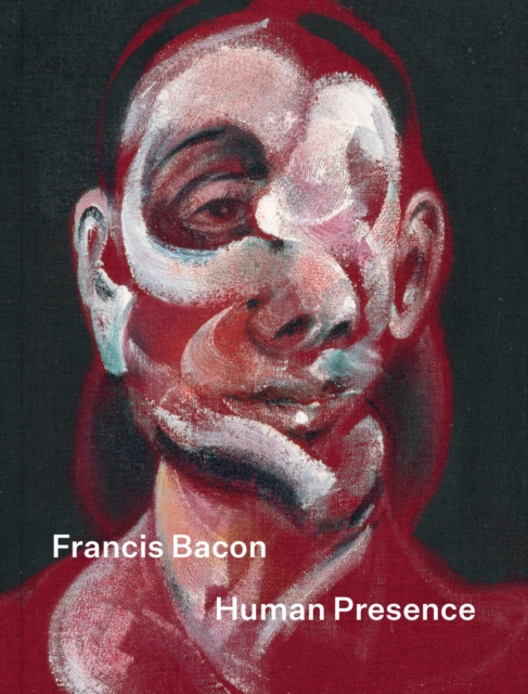 Francis Bacon: Human Presence, Hardback Book