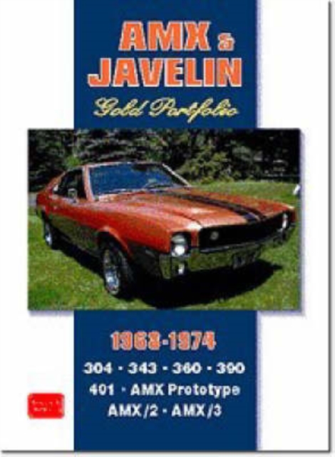 AMX and Javelin Gold Portfolio 1968-1974 : 48 Articles Trace the Progress of AMCs Javelin and AMXs During the Muscle Years. Road Tests, Reports on New Models and Racing, Paperback / softback Book