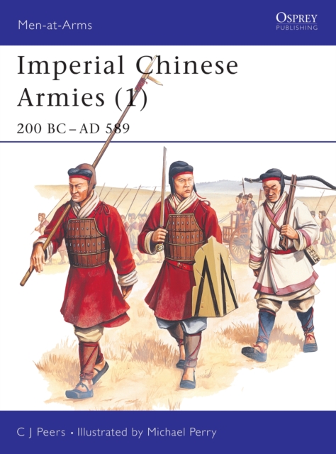 Imperial Chinese Armies (1) : 200 BC-AD 589, Paperback / softback Book