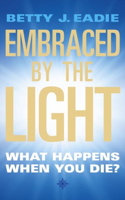 Embraced By The Light : What Happens When You Die?, Paperback / softback Book