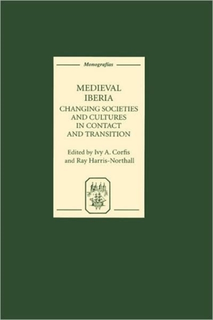 Medieval Iberia : Changing Societies and Cultures in Contact and Transition, Hardback Book