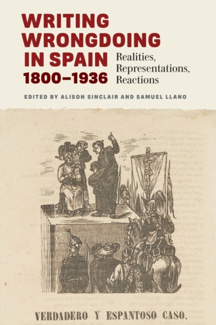 Writing Wrongdoing in Spain, 1800-1936 : Realities, Representations, Reactions, Hardback Book