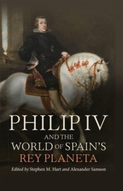 Philip IV and the World of Spain's Rey Planeta, Hardback Book