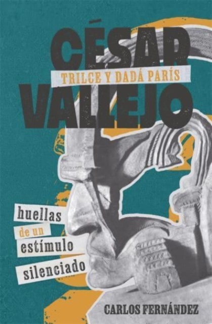 Cesar Vallejo, Trilce y dada Paris : huellas de un estimulo silenciado, Hardback Book