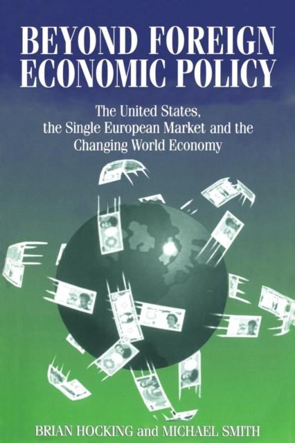 Beyond Foreign Economic Policy : United States, the Single European Market and the Changing World Economy, Paperback / softback Book