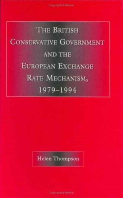 The British Conservative Government and the European Exchange Rate Mechanism : 1979-94, Hardback Book