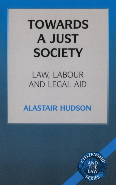Towards a Just Society : Law, Labour and Legal Aid, Hardback Book