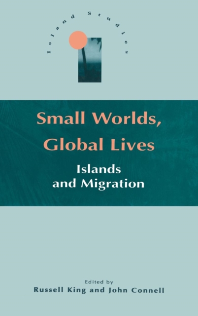 Small Worlds, Global Lives : Islands and Migration, Hardback Book