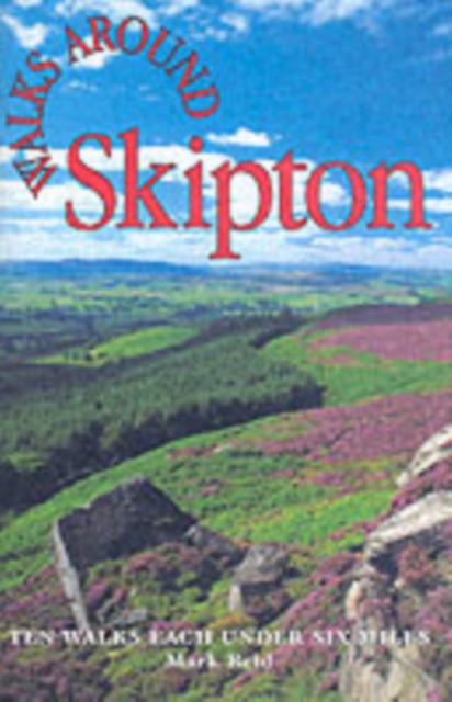 Walks Around Skipton : Ten Walks Under Six Miles, Paperback Book