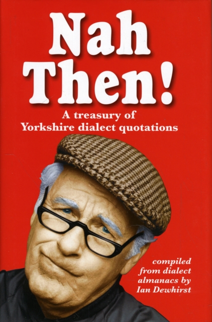 Nah Then! : Treasury of Yorkshire Dialect Quotations, Hardback Book