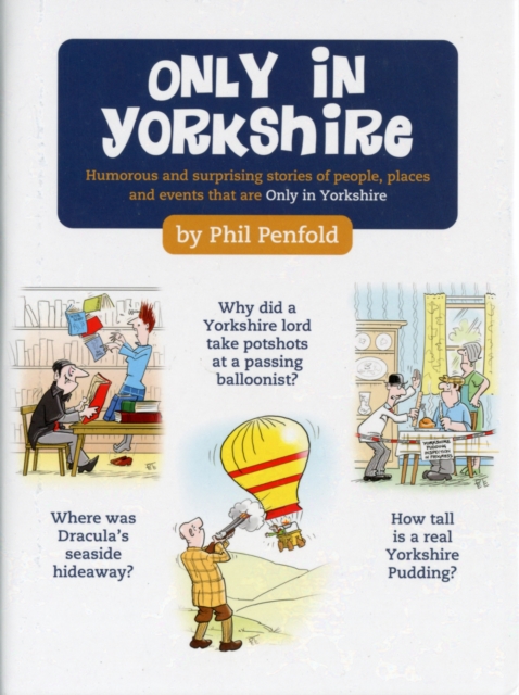 Only in Yorkshire : Humorous and Surprising Stories of People, Places and Events That Could Happen Only in Yorkshire, Hardback Book