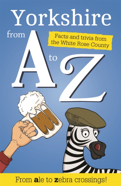 Yorkshire from A to Z : Facts and Trivia from God's Own Country, Paperback / softback Book