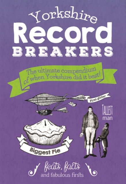 Yorkshire Record Breakers : The Ultimate Compendium of When Yorkshire Did it Best, Hardback Book